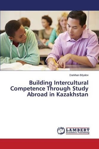 Building Intercultural Competence Through Study Abroad in Kazakhstan: (English)