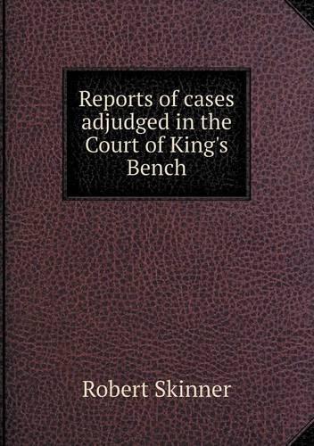 Reports of cases adjudged in the Court of King's Bench: (English)