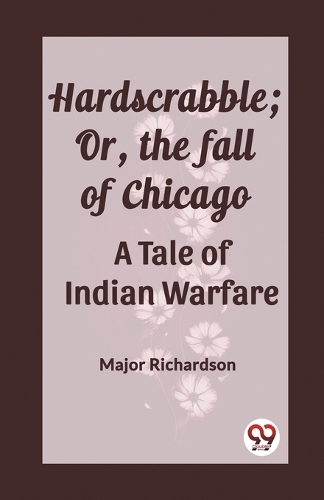 Hardscrabble; Or, the fall of ChicagoA Tale of Indian Warfare (Edition2023)