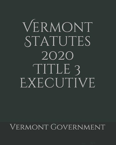 Vermont Statutes 2020 Title 3 Executive