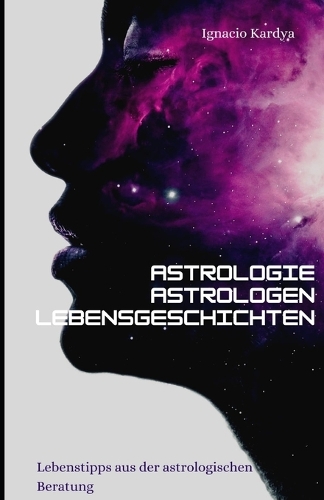 Astrologie, Astrologen Und Lebensgeschichten: Lebenstipp aus der astrologischen Beratung(Astrologie Für Fortgeschrittene)