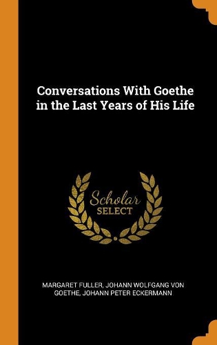 Conversations with Goethe in the Last Years of His Life