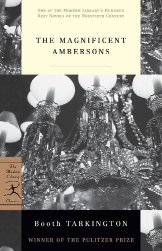 The Magnificent Ambersons: (Modern Library 100 Best Novels)