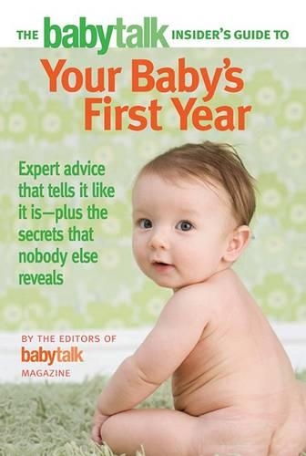 The Babytalk Insider's Guide to Your Baby's First Year