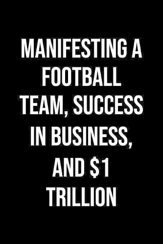 Manifesting A Football Team Success In Business And 1 Trillion