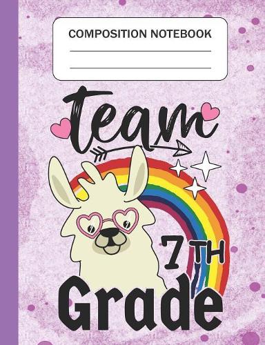 Team 7th Grade - Composition Notebook: Wide Ruled Lined Journal for Llama Lovers Seventh Grade Students Kids and Llama teachers Appreciation Gift