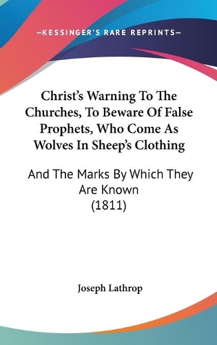 Christ's Warning To The Churches, To Beware Of False Prophets, Who Come As Wolves In Sheep's Clothing: And The Marks By Which They Are Known (1811)(English)