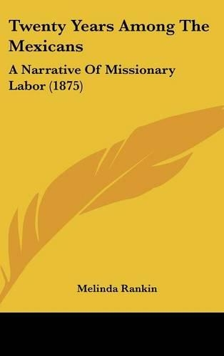 Twenty Years Among the Mexicans: A Narrative of Missionary Labor (1875)(English)