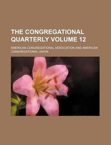 The Congregational Quarterly Volume 12