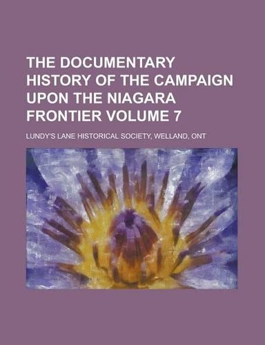 The Documentary History of the Campaign Upon the Niagara Frontier Volume 7
