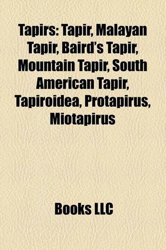 Tapirs: Tapir, Malayan Tapir, Baird's Tapir, Mountain Tapir, South American Tapir, Tapiroidea, Protapirus, Miotapirus(English)