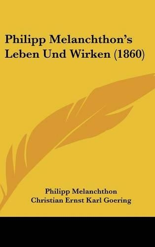 Philipp Melanchthon's Leben Und Wirken (1860): (German)