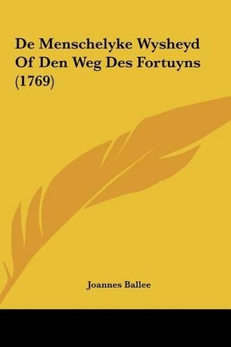 de Menschelyke Wysheyd of Den Weg Des Fortuyns (1769)