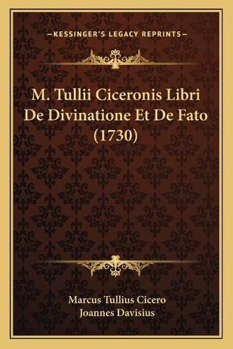 M. Tullii Ciceronis Libri De Divinatione Et De Fato (1730)