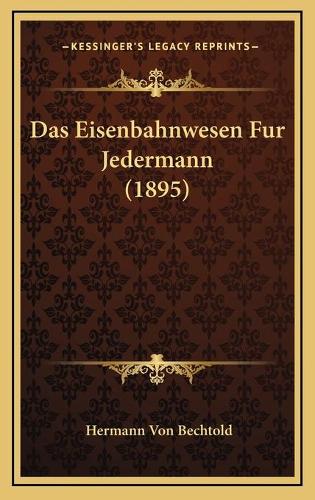 Das Eisenbahnwesen Fur Jedermann (1895): (German)