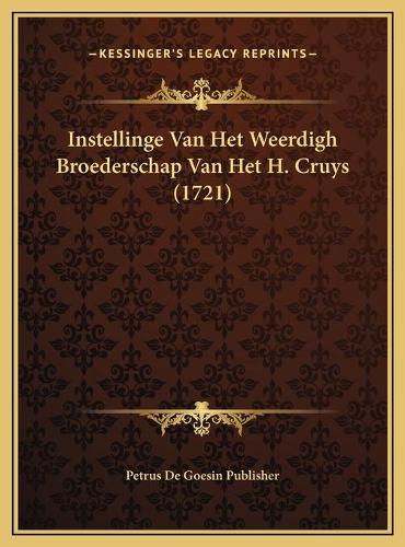 Instellinge Van Het Weerdigh Broederschap Van Het H. Cruys (1721)