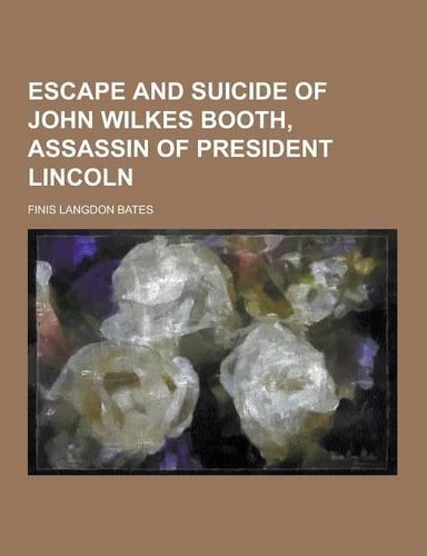 Escape and Suicide of John Wilkes Booth, Assassin of President Lincoln: (English)