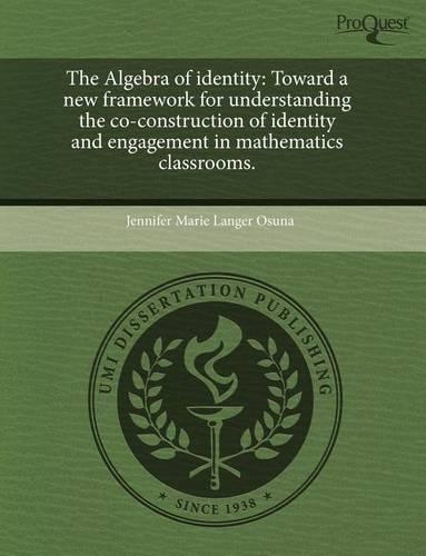 The Algebra of Identity: Toward a New Framework for Understanding the Co-Construction of Identity and Engagement in Mathematics Classrooms: (English)