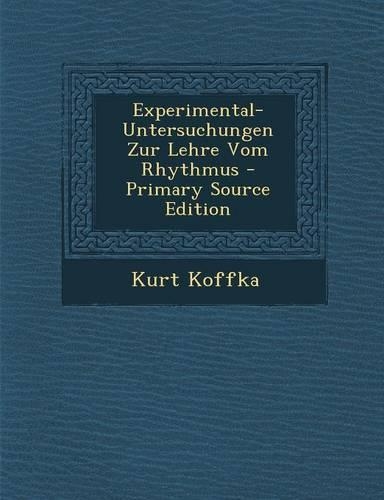 Experimental-Untersuchungen Zur Lehre Vom Rhythmus: (German)