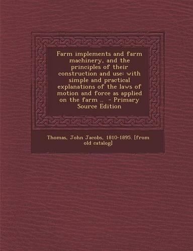 Farm Implements and Farm Machinery, and the Principles of Their Construction and Use