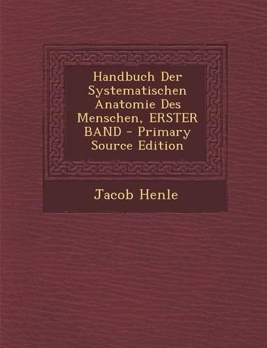 Handbuch Der Systematischen Anatomie Des Menschen, Erster Band - Primary Source Edition