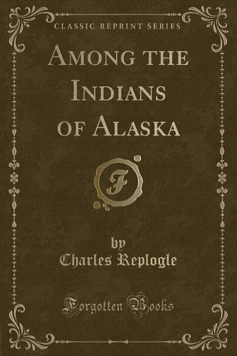 Among the Indians of Alaska (Classic Reprint)