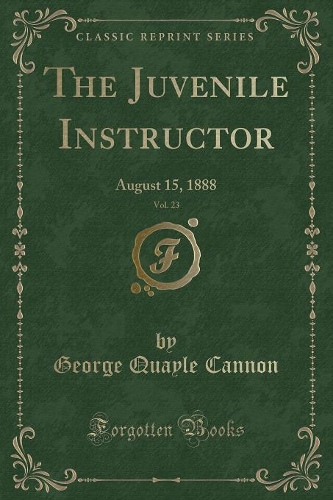 The Juvenile Instructor, Vol. 23: August 15, 1888 (Classic Reprint)(English)