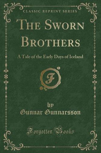 The Sworn Brothers: A Tale of the Early Days of Iceland (Classic Reprint)(English)