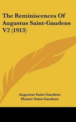 The Reminiscences Of Augustus Saint-Gaudens V2 (1913)