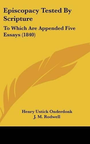 Episcopacy Tested by Scripture: To Which Are Appended Five Essays (1840)