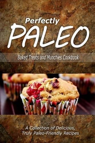 Perfectly Paleo - Baked Treats and Munchies Cookbook