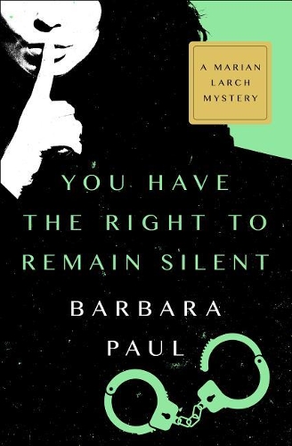 You Have the Right to Remain Silent: (4 Marian Larch Mysteries)