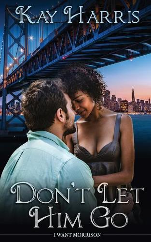 Don't Let Him Go: (1 I Want Morrison)