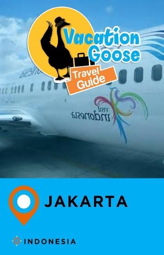 Vacation Goose Travel Guide Jakarta Indonesia