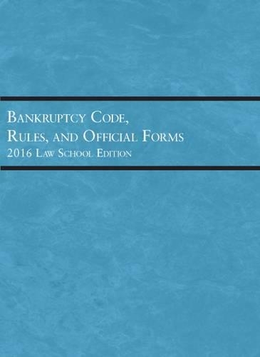 Bankruptcy Code, Rules, and Official Forms: (Selected Statutes)