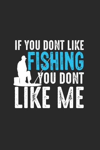 If You Dont Like Fishing You Dont Like Me