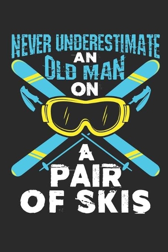 Never Underestimate An Old Man on A Pair Of Skis