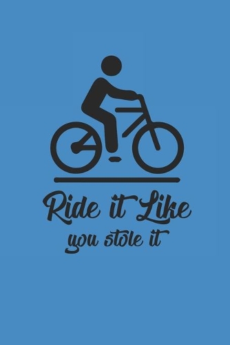 Ride It Like You Stole It