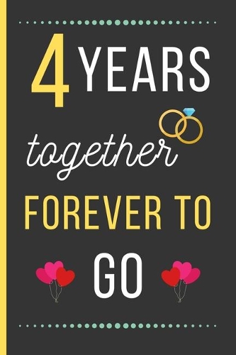 4 Years Together Forever To Go: Anniversary DAY Gifts: Funny Novelty 8th Anniversary Day Gift For Husband / Wife - Blank Lined Notebook (6" x 9")