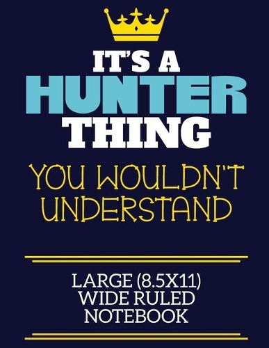 It's A Hunter Thing You Wouldn't Understand Large (8.5x11) Wide Ruled Notebook