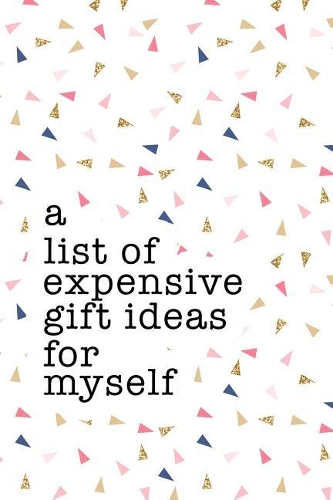A List of Expensive Gift Ideas for Myself