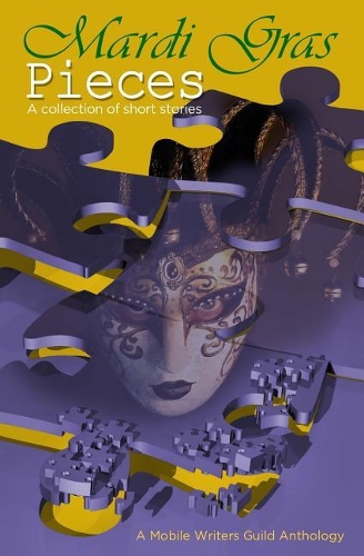Mardi Gras Pieces: A Mobile Writers Guild Anthology(Pieces)