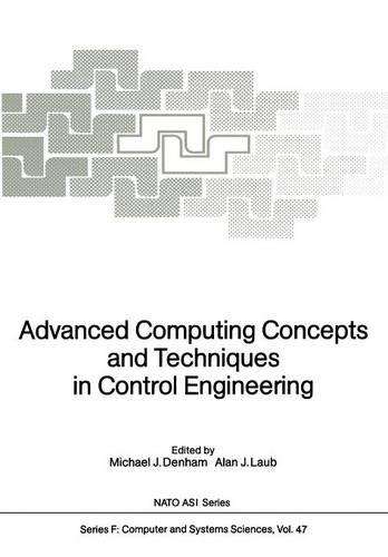 Advanced Computing Concepts and Techniques in Control Engineering: (47 NATO ASI Subseries F:)