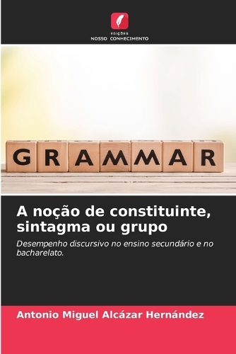 A noção de constituinte, sintagma ou grupo
