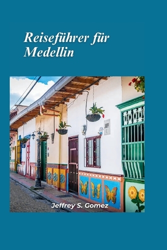 Medellin Reiseführer 2024: Kennenlernen der lokalen Kultur und Expertentipps für eine unvergessliche Reise