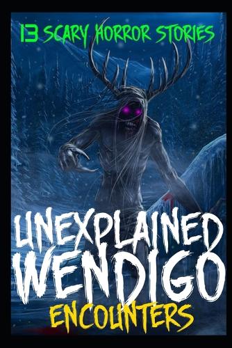 13 UNEXPLAINED SCARY Wendigo Encounter Horror Stories: Real Skinwalker Sightings (Yee Naaldlooshii)(3 Scary Wendigo Horror Stories)