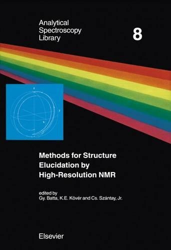 Methods for Structure Elucidation by High-Resolution NMR: Applications to Organic Molecules of Moderate Molecular Weight(8 Analytical Spectroscopy Library)