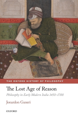 The Lost Age of Reason: Philosophy in Early Modern India 1450-1700(The Oxford History of Philosophy)