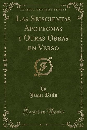 Las Seiscientas Apotegmas Y Otras Obras En Verso (Classic Reprint)