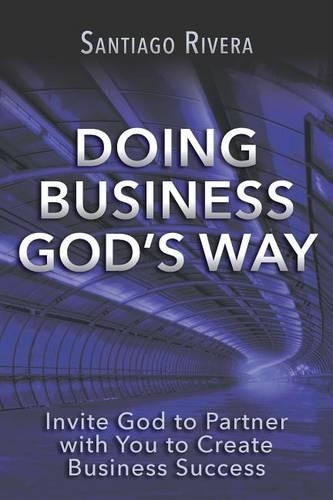 Doing Business God's Way: Invite God to Partner with You to Create Business Success(English)